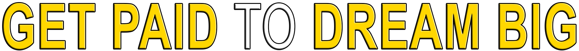 GET PAID TO DREAM BIG